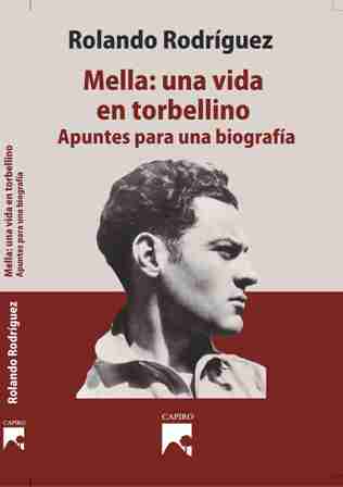 mella-una-vida-en-torbellino-apuntes-para-una-biografia-de-rolando-rodriguez-en-el-sabado-del-libro